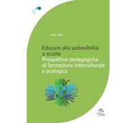 Educare alla sostenibilità a scuola. Prospettive pedagogiche di formazione interculturale e ecologica