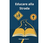 Educare alla Strada: Guida pratica per genitori, scuole e cittadini responsabili
