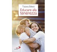 Educare alla tenerezza. Per una pedagogia dell'amore