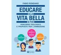 Educare alla vita bella si può. Percorso teologico e proposte per l'animazione
