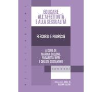 Educare all'affettività e alla sessualità. Percorsi e proposte