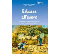 Educare all'amore. La famiglia e l'educazione all'amore come trasmissione della fede