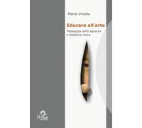 Educare all'arte. Pedagogia dello sguardo e didattica visiva