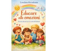 Educare alle emozioni: Percorsi educativi per la scuola dell'infanzia