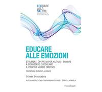 Educare alle emozioni. Strumenti operativi per aiutare i bambini a conoscere e regolare il proprio mondo emotivo