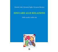 Educare alle relazioni. Nella scuola e nella vita