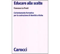 Educare alle scelte. L'orientamento formativo per la costruzione di identità critiche
