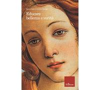 Educare bellezza e verità. Nuova ediz.