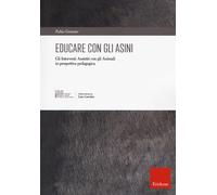 Educare con gli asini. Gli interventi assistiti con gli animali in prospet...