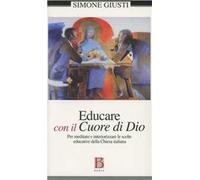 Educare con il cuore Dio. Per meditare e interiorizzare le scelte educative della Chiesa italiana