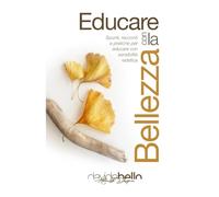 Educare con la bellezza: Spunti, racconti e pratiche per educare con sensibilità estetica