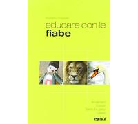 Educare con le fiabe. Andersen, Collodi, Saint-Exupéry, Lewis