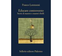 Educare controvento. Storie di maestre e maestri ribelli