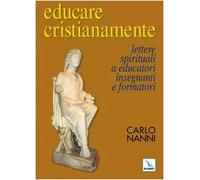 Educare cristianamente. Lettere spirituali a educatori, insegnanti e formatori