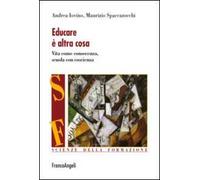 Educare è altra cosa. Vita come conoscenza, scuola con coscienza