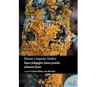 Educare e imparare outdoor. Sapere pedagogico, buone pratiche, traiettorie future