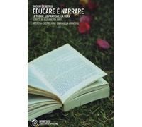 Educare è narrare. Le teorie, le pratiche, la cura - 2013 - Mimes