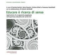 Educare è ricerca di senso. Applicazione di un approccio progettuale nell'esperienza educativa dei servizi 0-6 anni. Con CD-ROM