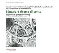 Educare è ricerca di senso. Applicazione di un approccio progettuale nell'esperienza educativa dei servizi 0-6 anni. Con CD-ROM