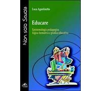 Educare. Epistemologia pedagogica, logica formativa e pratica educativa