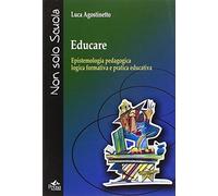 Educare. Epistemologia pedagogica, logica formativa e pratica educativa