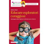 Educare esploratori coraggiosi. Equipaggiare figli e figlie per le sfide del nuo