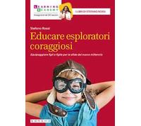 Educare esploratori coraggiosi. Equipaggiare figli e figlie per le sfide del nuovo millennio