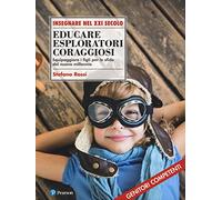 Educare esploratori coraggiosi. Equipaggiare i figli per le sfide del nuovo millennio