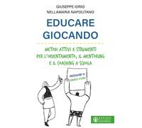 Educare giocando. Metodi attivi e strumenti per l'orientamento, il mentori...