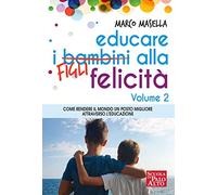 Educare i bambini alla felicità. Vol. 2: Come rendere il mondo un posto migliore attraverso l'educazione.