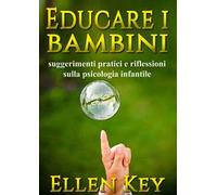 Educare i bambini. Suggerimenti pratici e riflessioni sulla psicologia infantile. Nuova ediz.