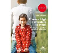 Educare i figli a diventare se stessi. Guida per i genitori del terzo mill...