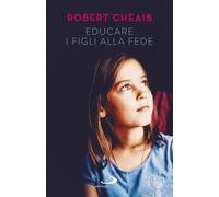 Educare i figli alla fede - Cheaib Robert