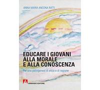 Educare i giovani alla morale e alla conoscenza. Per una palingenesi di etica e di ragione