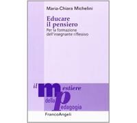 Educare il pensiero. Per la formazione dell'insegnante riflessivo - Michel...