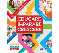 Libri Educare, Imparare, Crescere. Guida Per La Scuola Dell'infanzia. Ediz. Illu