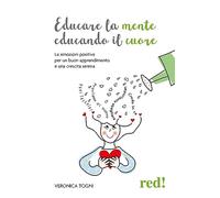Educare la mente educando il cuore. Le emozioni positive per un buon apprendimento e una crescita serena