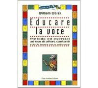 Educare la voce. Metodo ed esercizi ad uso di attori, cantanti e di chi la...