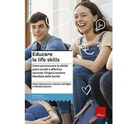 Educare le life skills. Come promuovere le abilità psico-sociali e affettive secondo l'Organizzazione Mondiale della Sanità