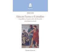Educare l'uomo e il cittadino. La «paideia» e l'«uomo colto» di Aristotele: una proposta attuale