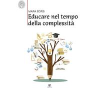 Educare nel tempo della complessità. Paradigmi pedagogici della storia e d...