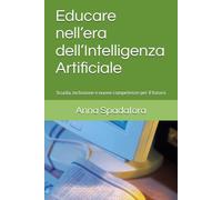 Educare nell’era dell’Intelligenza Artificiale: Scuola, inclusione e nuove competenze per il futuro