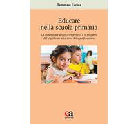 Educare nella scuola primaria. La dimensione artistico-espressiva e il recupero del significato educativo della performance