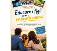 Educare Oggi, Costruire il Domani: Strategie semplici per crescere figli sereni e responsabili