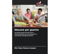 Educare per guarire: Una guida pratica all'auto-aiuto e all'emancipazione per gli insegnanti e i camminatori dell'apprendimento