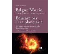 Educare per l'era planetaria. Il pensiero complesso come metodo di apprendimento. Nuova ediz.: Temi del nostro tempo