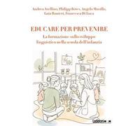 Educare per prevenire. La formazione sulla sviluppo linguistico nella scuola dell'infanzia. Ediz. illustrata