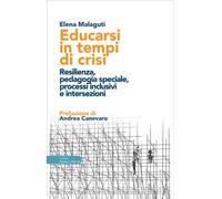 Educarsi in tempi di crisi. Resilienza, pedagogia speciale, processi inclu...