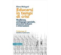 Educarsi in tempi di crisi. Resilienza, pedagogia speciale, processi inclu...