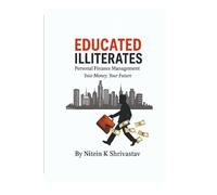 Educated Illiterates: Personal Finance Management (Your Money, Your Future)